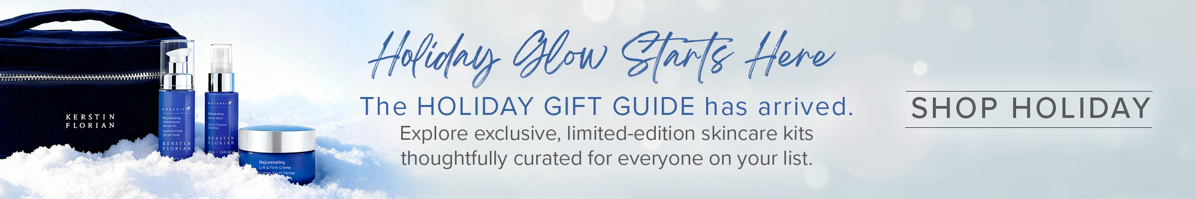 Holiday Glow Starts Here | The HOLIDAY GIFT GUIDE has arrived.| Explore exclusive, limited-edition skincare kits thoughtfully curated for everyone on your list. | SHOP HOLIDAY