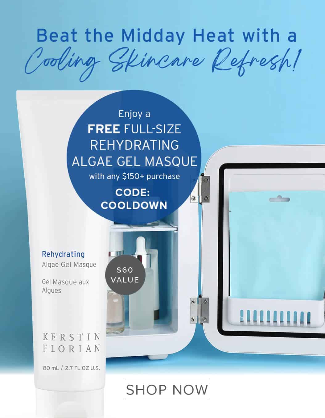 Beat the Midday Heat with a Cooling Skincare Refresh! Enjoy a FREE FULL-SIZE REHYDRATING ALGAE GEL MASQUE with any $150+ purchase - $60 VALUE - CODE: COOLDOWN