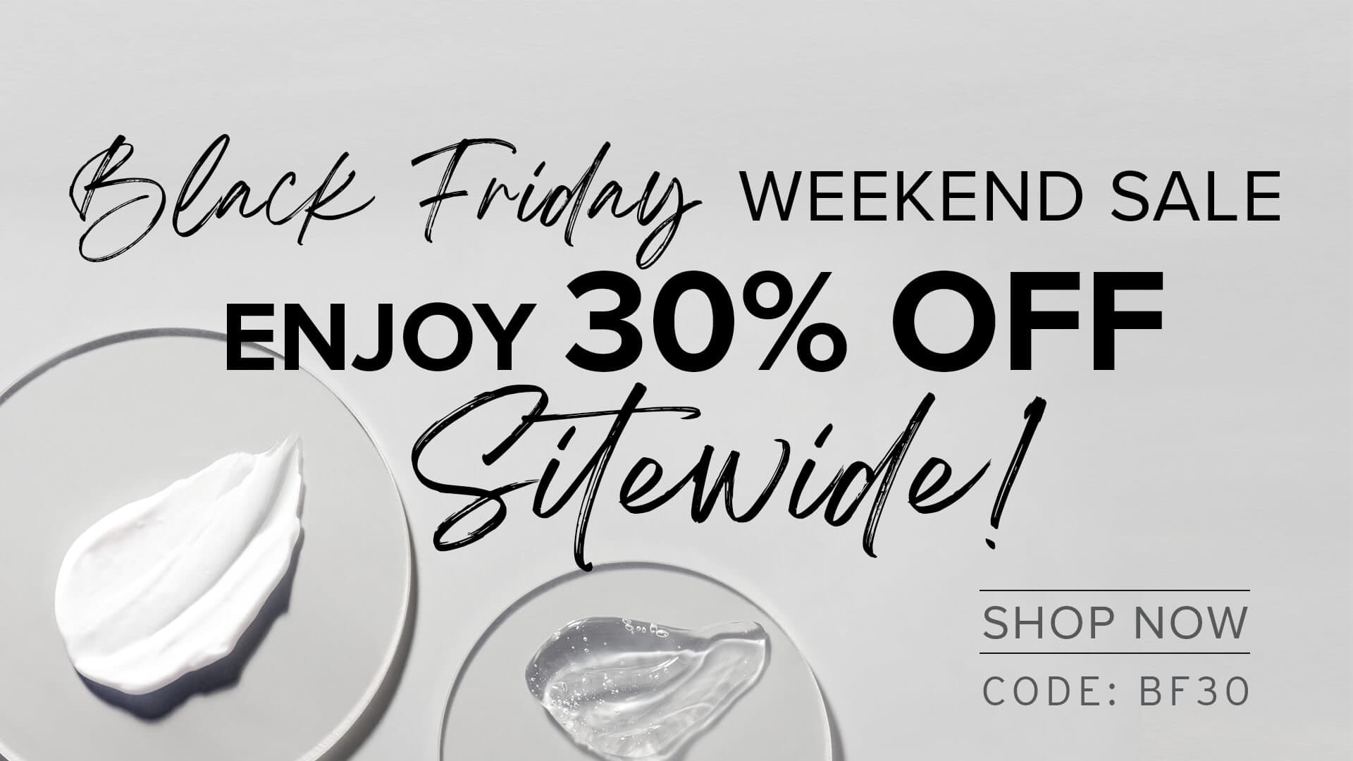 Black Friday WEEKEND SALE ENJOY 30% OFF Sitewide! | SHOP NOW | CODE: BF30