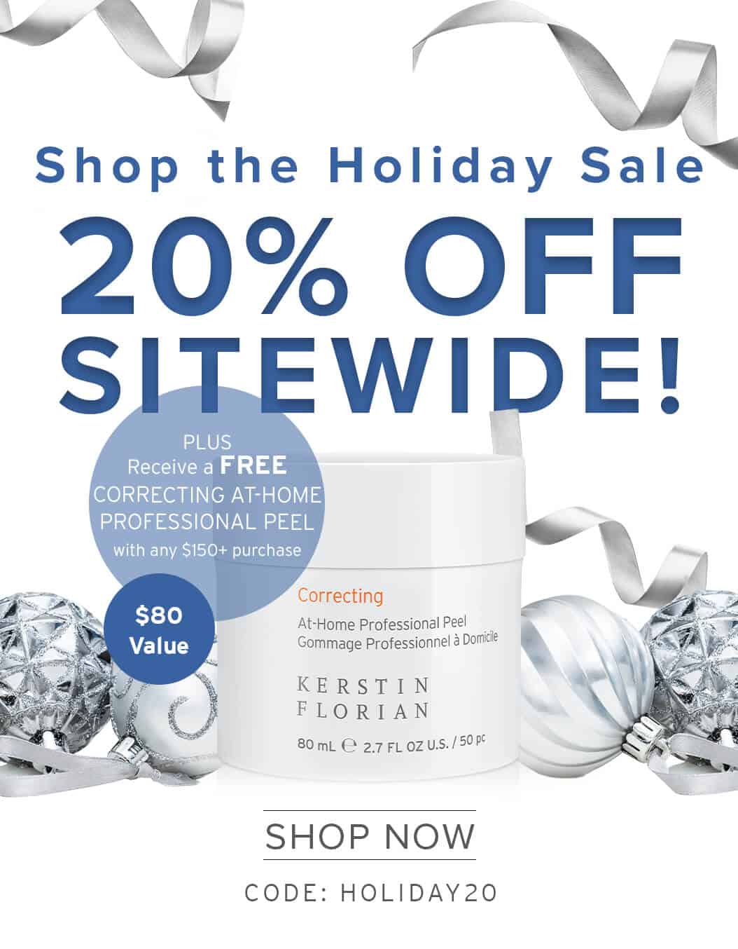 The Season of Glow Is Here - Shop the Holiday Sale - 20% OFF SITEWIDE! - PLUS Receive a FREE CORRECTING AT-HOME PROFESSIONAL PEEL with any $150+ purchase - SHOP NOW - CODE: HOLIDAY2O