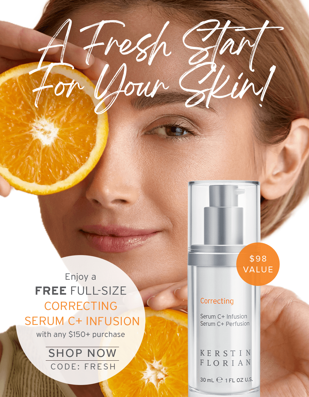 A Fresh Sirl For Your Skin! | Enjoy a FREE Full-Size CORRECTING SERUM C+ INFUSION with any $150+ Purchase | SHOP NOW | CODE: FRESH